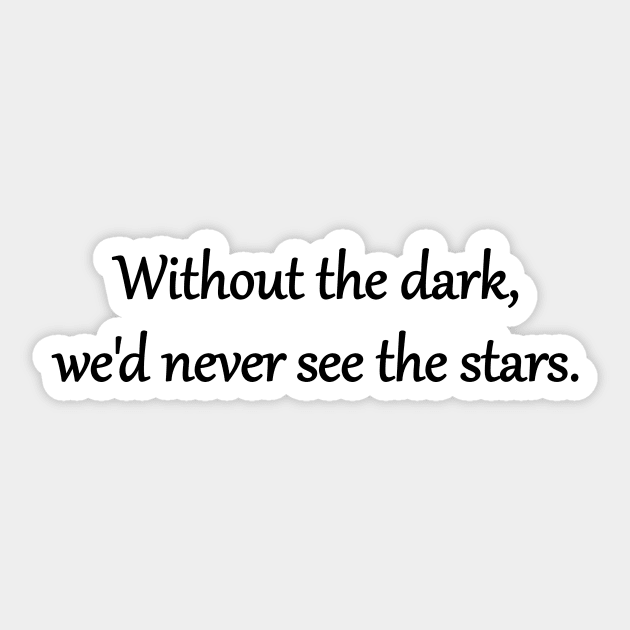 Without the dark, we'd never see the stars Sticker by GeeksUnite!